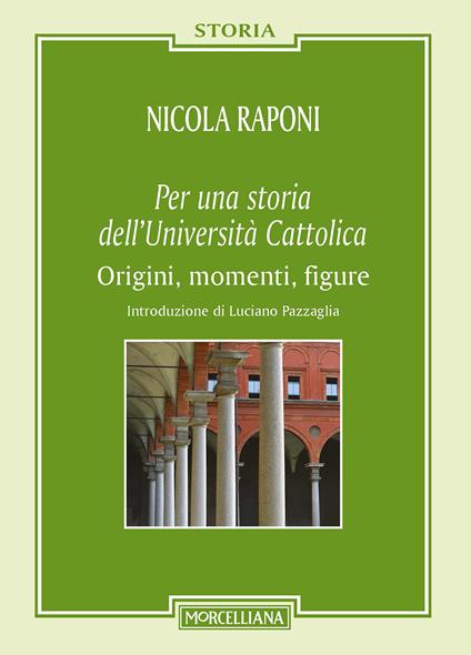 Per una storia dell'Università Cattolica. Origni, momenti, figure - Nicola Raponi - copertina