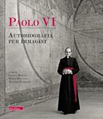 Paolo VI. Autobiografia per immagini. Ediz. illustrata