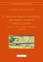 Il cristianesimo in Anatolia tra Marco Aurelio e Diocleziano. Tradizione asiatica e tradizione alessandrina a confronto