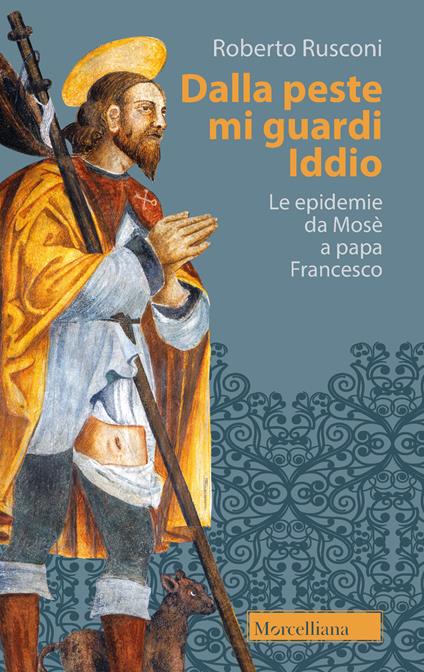 Dalla peste mi guardi Iddio. Le epidemie da Mosè a papa Francesco - Roberto Rusconi - copertina