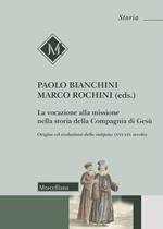 La vocazione alla missione nella storia della Compagnia di Gesù. Origine ed evoluzione delle indipetae (XVI-XIX secolo)