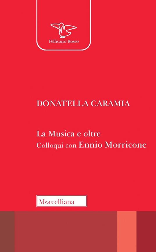 La musica e oltre. Colloqui con Ennio Morricone. Nuova ediz. - Donatella Caramia,Ennio Morricone - copertina