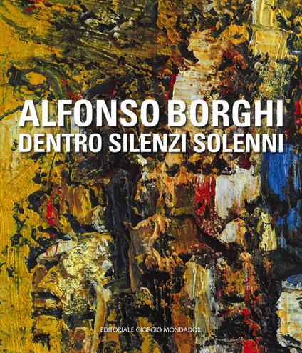 Alfonso Borghi. Dentro silenzi solenni - copertina