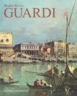 Guardi. Itinerario artistico. Catalogo dei dipinti e disegni inediti. Ediz. illustrata