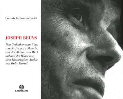 Joseph Beuys. Dal pensiero alla parola, dalla forma alla materia, dall'azione all'opera, attraverso le immagini dell'Archivio Storico di Buby Durini. Ediz. tedesca - Lucrezia De Domizio Durini - copertina