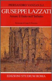 Giuseppe Lazzati. Amare il finito nell'infinito - Piersandro Vanzan - copertina