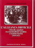 L' alleanza difficile. Liberali e popolari tra massimalismo socialista e reazione fascista (1919-1921)