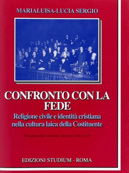 Confronto con la fede. Religione civile e identità cristiana nella cultura laica della Costituente - Marialuisa Lucia Sergio - copertina