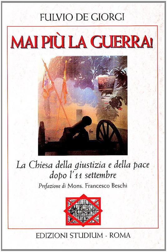 Mai più la guerra! La Chiesa della giustizia e della pace dopo l'11 settembre - Fulvio De Giorgi - copertina