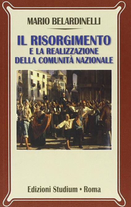 Il Risorgimento e la realizzazione della comunità nazionale - Mario Belardinelli - copertina