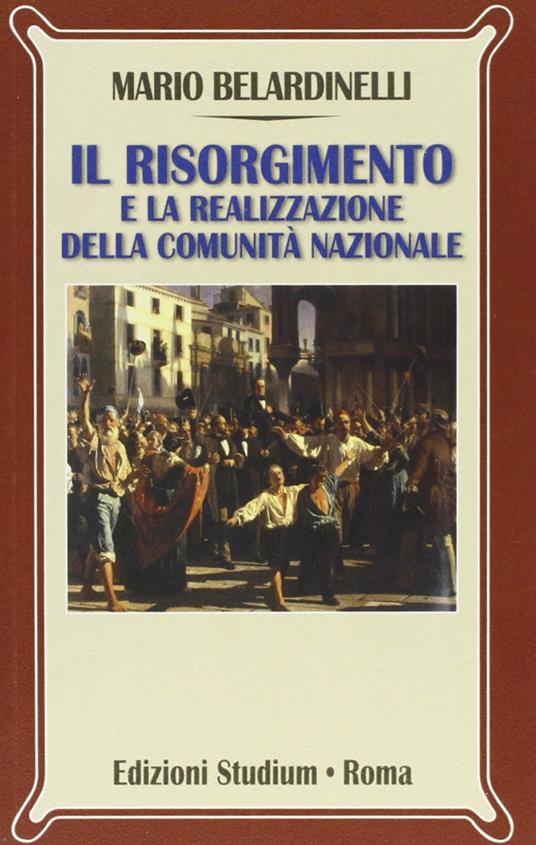 Il Risorgimento e la realizzazione della comunità nazionale - Mario Belardinelli - copertina