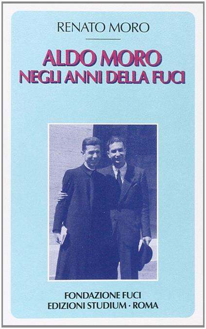 Aldo Moro negli anni della Fuci - Renato Moro - copertina