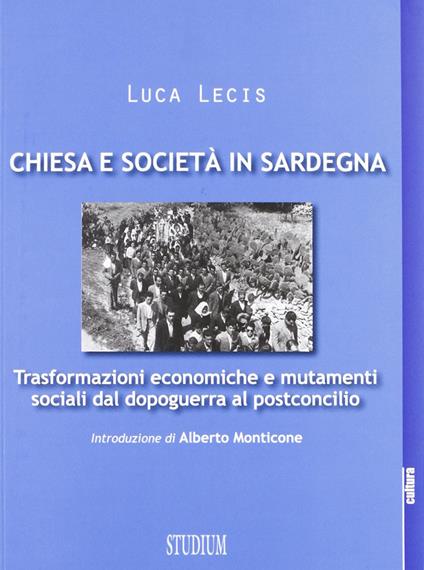 Chiesa e società in Sardegna. Trasformazioni economiche e mutamenti sociali dal dopoguerra al postconcilio - Luca Lecis - copertina