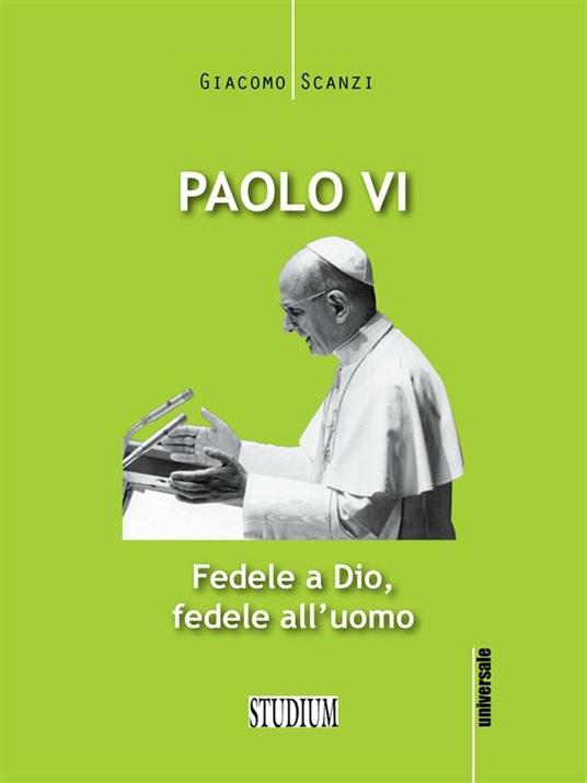 Paolo VI. Fedele a Dio, fedele all'uomo - Giacomo Scanzi - ebook