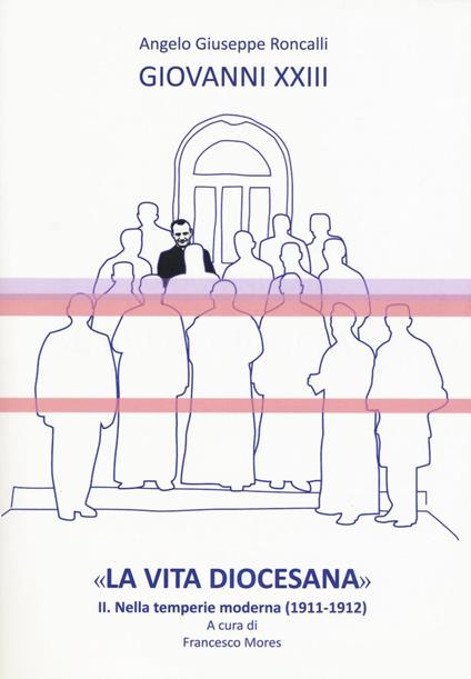 «La vita diocesana». Vol. 2: Nella temperie moderna (1911-1912). - Giovanni XXIII - copertina