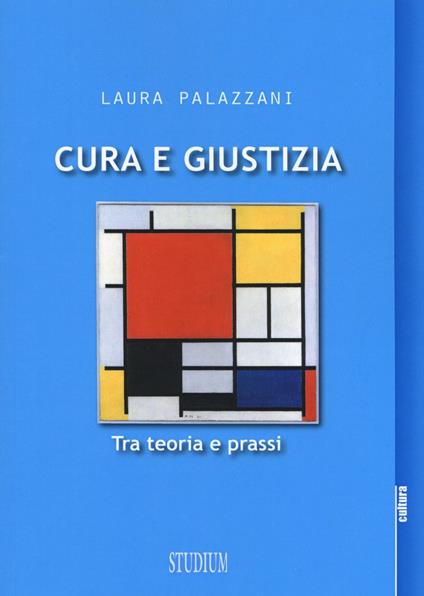 Cura e giustizia. Tra teoria e prassi - Laura Palazzani - copertina