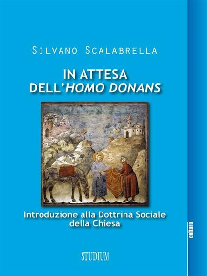 In attesa dell'«homo donans». Introduzione alla dottrina sociale della Chiesa - Silvano Scalabrella - ebook