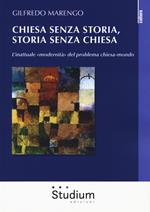 Chiesa senza storia, storia senza chiesa. L'inattuale «modernità» del problema chiesa-mondo