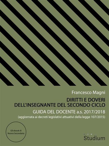 Diritti e doveri dell'insegnante del secondo ciclo. Guida del docente a.s. 2017/2018 - Francesco Magni - ebook