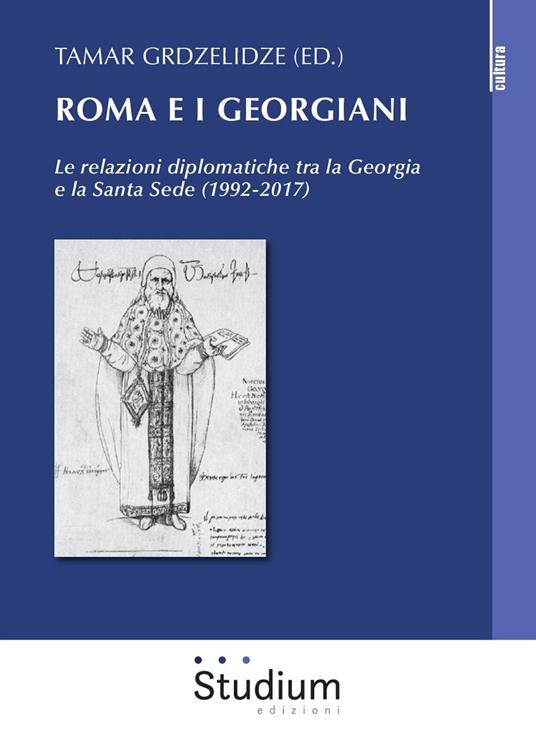 Roma e i georgiani. Le relazioni diplomatiche tra la Georgia e la Santa Sede (1992-2017) - copertina