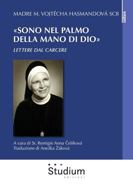 «Sono nel palmo della mano di Dio». Lettere dal carcere - Marie Vojtecha Hasmandová - copertina