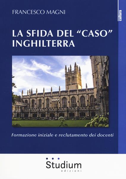 La sfida del «caso» Inghilterra. Formazione iniziale e reclutamento dei docenti - Francesco Magni - copertina