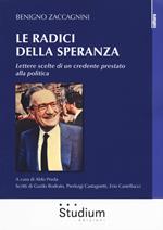 Le radici della speranza. Lettere scelte di un credente prestato alla politica