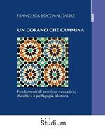 Un Corano che cammina. Fondamenti di pensiero educativo, didattica e pedagogia islamica