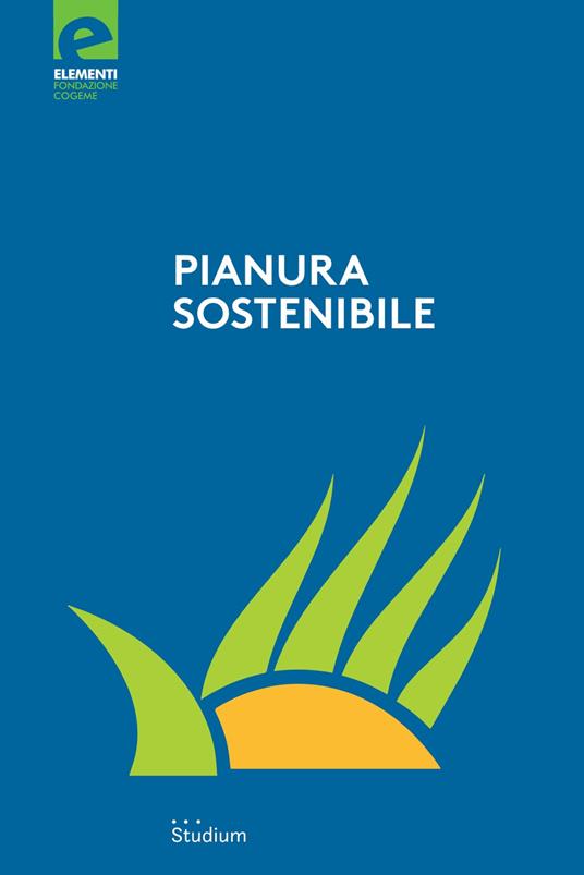 Pianura sostenibile. Dieci anni di proposte e riflessioni - copertina