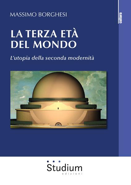 La terza età del mondo. L'utopia della seconda modernità - Massimo Borghesi - copertina