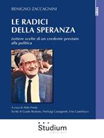 Le radici della speranza. Lettere scelte di un credente prestato alla politica