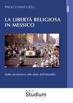 La libertà religiosa in Messico. Dalla rivoluzione alle sfide dell'attualità