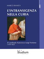 L' intransigenza nella Curia. Il cardinale Francesco Luigi Fontana (1750-1822)