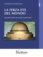 La terza età del mondo. L'utopia della seconda modernità