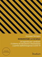 Reinventare la scuola. Un'agenda per cambiare il sistema di istruzione e formazione a partire dall'emergenza Covid-19