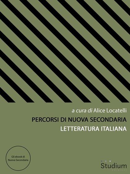 Percorsi di nuova secondaria. Letteratura italiana - Alice Locatelli - ebook