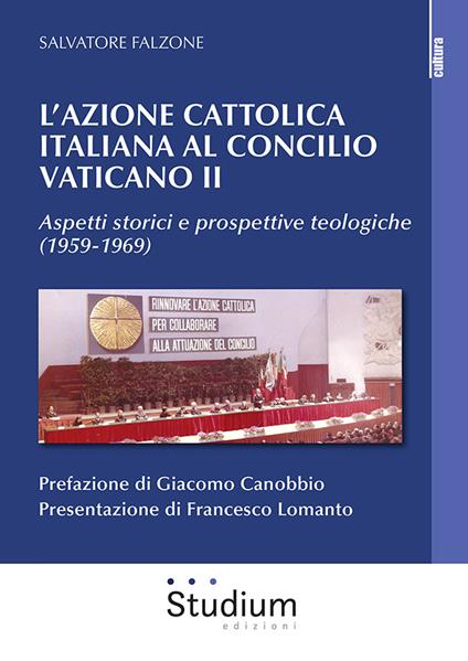 L' Azione Cattolica italiana al Concilio Vaticano II. Aspetti storici e prospettive teologiche (1959-1969) - Salvatore Falzone - copertina