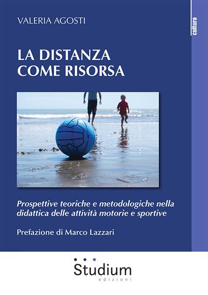 La distanza come risorsa. Prospettive teoriche e metodologiche nella didattica delle attività motorie e sportive - Valeria Agosti - copertina