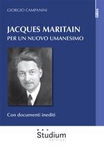 Jacques Maritain. Per un nuovo umanesimo