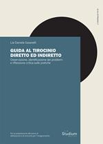 Guida al tirocinio diretto e indiretto. Osservazione, identificazione dei problemi e riflessione critica sulle pratiche