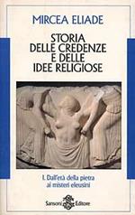 Storia delle credenze e delle idee religiose. Vol. 1: Dall'Età della pietra ai misteri eleusini