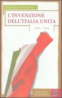 L'invenzione dell'Italia unita. 1855-1864 - Roberto Martucci - copertina