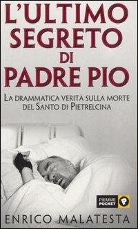 L' ultimo segreto di padre Pio - Enrico Malatesta - copertina