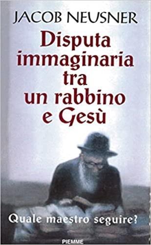 Disputa immaginaria tra un rabbino e Gesù. Quale maestro seguire? - Jacob Meusner - copertina