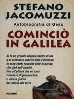 Cominciò in Galilea. Autobiografia di Gesù