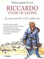 Riccardo I Cuor di Leone. La vera storia del re dei re della terra