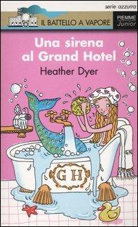 Una sirena al Grand Hotel - Heather Dyer - copertina