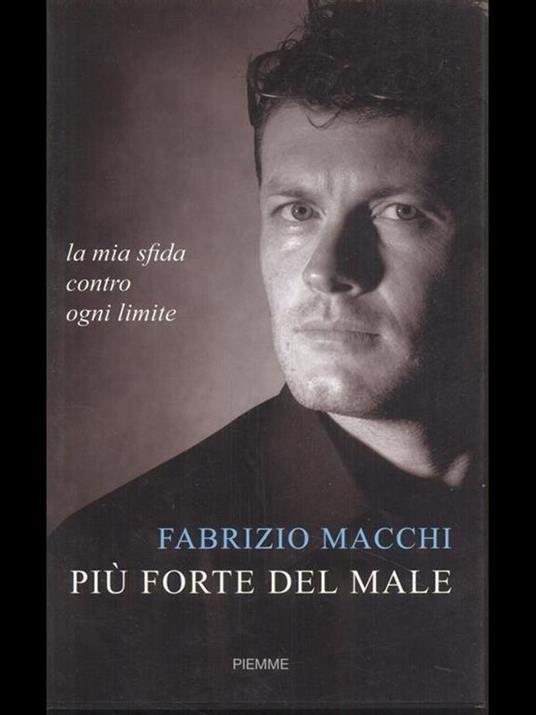 Più forte del male. La mia sfida contro ogni limite - Fabrizio Macchi - 4