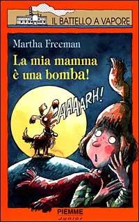 La mia mamma è una bomba! - Martha Freeman - 2