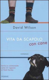 Vita da scapolo con cane - David Wilson - copertina